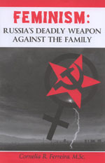 Feminism: Russia's Deadly Weapon Against the Family, Cornelia R. Ferreira